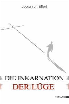 Die Inkarnation der Lüge (eBook, ePUB) - Effert, Lucca von