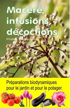 Macéré, infusions, décoctions. Préparations biodynamiques pour le jardin et pour le potager. (eBook, ePUB) - Joubert, Philip