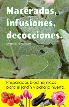 Macerados, infusiones, decocciones. Preparados biodinámicos para el jardín y para la huerta. (eBook, ePUB) - Savater, Miguel