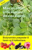 Macerated, infusioner, decoctions. Biodynamiske præparater til haven og til køkkenhave. (eBook, ePUB) Macerated, infusioner, decoctions. Biodynamiske præparater til haven og til køkkenhave. (eBook, ePUB)