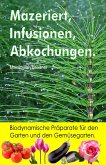 Mazeriert, Infusionen, Abkochungen. Biodynamische Präparate für den Garten und den Gemüsegarten. (eBook, ePUB)