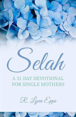 Selah: A 31 Day Devotional for Single Mothers (eBook, ePUB) - Epps, R. Lynn