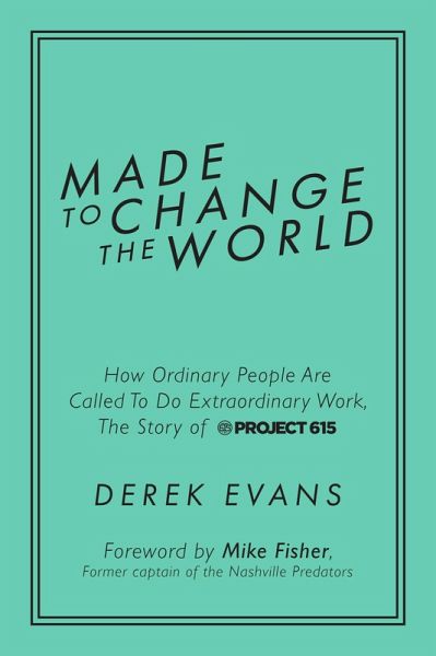 Made to Change the World: How Ordinary People Are Called To Do Extraordinary Work, The Story of Project 615 (eBook, ePUB)