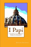 I PAPI - i pontefici e le profezie papali di Malachia - storia e curiosità (eBook, ePUB) I PAPI - i pontefici e le profezie papali di Malachia - storia e curiosità (eBook, ePUB)