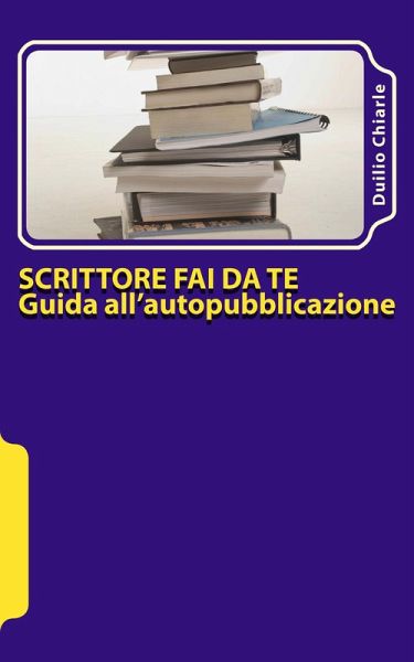 Scrittore fai da te: guida all'autopubblicazione (eBook, ePUB)