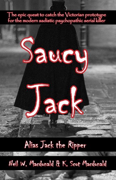 Saucy Jack: Alias Jack the Ripper (eBook, ePUB) Saucy Jack: Alias Jack the Ripper (eBook, ePUB)