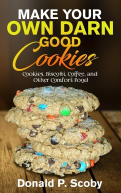 Cover Make Your Own Darn Good Cookies: Cookies, Biscotti, Coffee, and Other Comfort Food (eBook, ePUB)