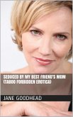 Seduced by My Best Friend's Mom (Taboo Forbidden Erotica) (eBook, ePUB)