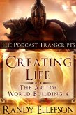 Creating Life: The Podcast Transcripts (The Art of World Building, #4) (eBook, ePUB)