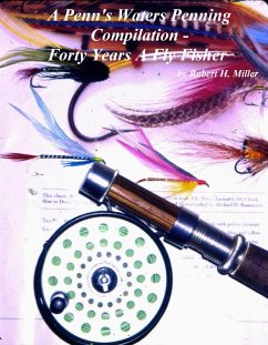 A Penn's Waters Penning Compilation -: Forty Years A Fly Fisher (eBook, ePUB) - Miller, Robert H.