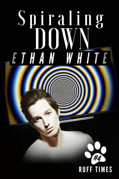 Spiraling Down (Ruff Times, #4) (eBook, ePUB) - White, Ethan Spiraling Down (Ruff Times, #4) (eBook, ePUB) - White, Ethan
