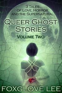 Queer Ghost Stories Volume Two (eBook, ePUB) - Lee, Foxglove