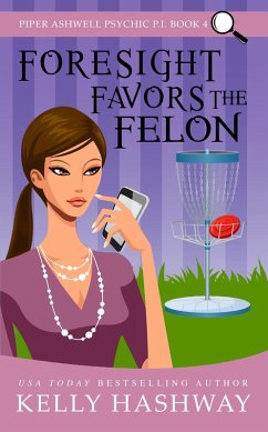 Cover Foresight Favors the Felon (Piper Ashwell Psychic P.I. book 4) (eBook, ePUB)