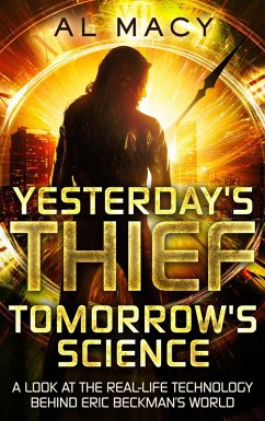 Yesterday's Thief, Tomorrow's Science: A Look at the Real-life Technology Behind Eric Beckman's World (eBook, ePUB) - Macy, Al