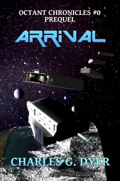 Arrival - Octant Chronicles #0 Prequel (eBook, ePUB) - Dyer, Charles G.