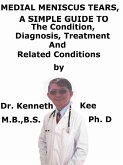 Medial Meniscus Tears, A Simple Guide To The Condition, Diagnosis, Treatment And Related Conditions (eBook, ePUB)