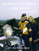 Motorcycle Safety (Vol. 3) Accident-Free Riding Compilation - It's Not By Accident (Backroad Bob's Motorcycle Safety, #3) (eBook, ePUB)