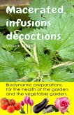 Macerated, infusions, decoctions. Biodynamic preparations for the health of the garden and the vegetable garden. (eBook, ePUB)