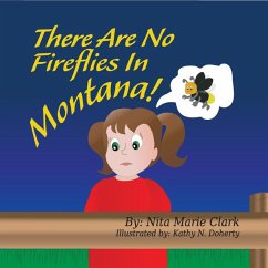 There Are No Fireflies In Montana! (eBook, ePUB) - Clark, Nita Marie