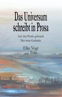 Das Universum schreibt in Prosa - Vogt, Elke