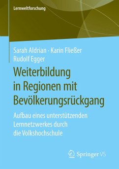 Weiterbildung in Regionen mit Bevölkerungsrückgang - Aldrian, Sarah;Fließer, Karin;Egger, Rudolf