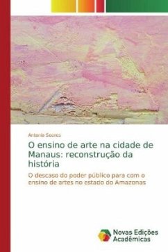 O ensino de arte na cidade de Manaus: reconstrução da história - Soares, Antonio