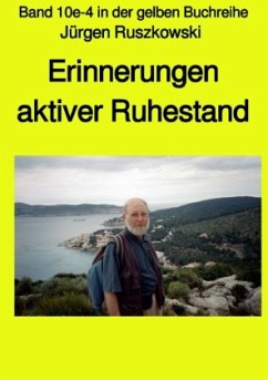 Erinnerungen - aktiver Ruhestand - Band 10e-4 in der gelben Buchreihe - Ruszkowski, Jürgen