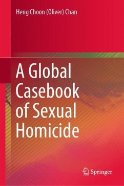 A Global Casebook of Sexual Homicide - Chan, Heng Choon Oliver