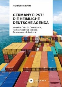 Germany first! Die heimliche deutsche Agenda - Storn, Herbert