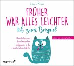 Früher war alles leichter. Ich zum Beispiel Früher war alles leichter. Ich zum Beispiel