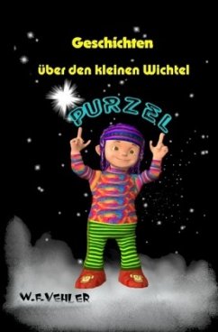 Geschichten über den kleinen Wichtel Purzel - Vehler, W. F.