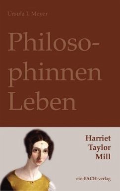 PhilosophinnenLeben: Harriet Taylor Mill - Meyer, Ursula I.