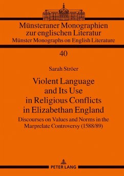 Violent Language and Its Use in Religious Conflicts in Elizabethan England - Ströer, Sarah