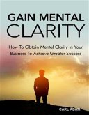 Gain Mental Clarity (eBook, ePUB)