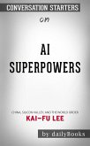 AI Superpowers: China, Silicon Valley, and the New World Orde by Kai-Fu Lee   Conversation Starters (eBook, ePUB)