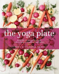 The Yoga Plate: Bring Your Practice Into the Kitchen with 108 Simple & Nourishing Vegan Recipes - Dodge, Tamal; Dodge, Victoria
