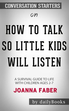How to Talk so Little Kids Will Listen: A Survival Guide to Life with Children Ages 2-7 by Joanna Faber   Conversation Starters (eBook, ePUB) - dailyBooks