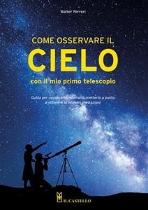 Come osservare il cielo con il mio primo telescopio (eBook, ePUB) - ferreri, Walter