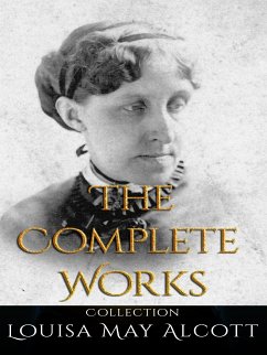 Louisa May Alcott: The Complete Works (eBook, ePUB) - May Alcott, Louisa