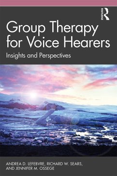 Group Therapy for Voice Hearers (eBook, PDF) - Lefebvre, Andrea; Sears, Richard W.; Ossege, Jennifer M.