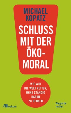 Schluss mit der Ökomoral! (eBook, ePUB) - Kopatz, Michael