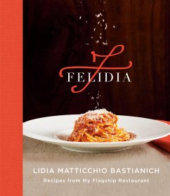Felidia: Recipes from My Flagship Restaurant: A Cookbook - Bastianich, Lidia Matticchio; Bastianich Manuali, Tanya; Nicotra, Fortunato