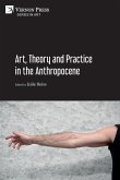 Art, Theory and Practice in the Anthropocene [Paperback, B&W]