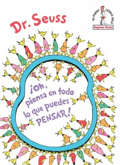 ¡Oh, Piensa En Todo Lo Que Puedes Pensar! (Oh, the Thinks You Can Think! Spanish Edition) - Seuss