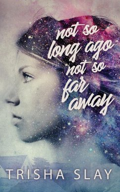 Not So Long Ago, Not So Far Away (A Quirky Coming Of Age Story) - Slay, Trisha