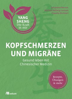 Kopfschmerzen und Migräne (Yang Sheng 5) (eBook, PDF) - Bernot, Johannes; Hellwig-Lenzen, Andrea; Nichterl, Claudia; Schramm, Helmut; Tetling, Christiane