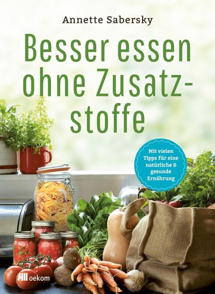 Besser essen ohne Zusatzstoffe (eBook, PDF) Besser essen ohne Zusatzstoffe (eBook, PDF)