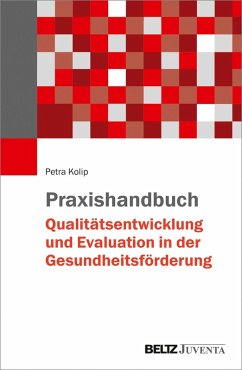Praxishandbuch Qualitätsentwicklung und Evaluation in der Gesundheitsförderung (eBook, PDF) - Kolip, Petra