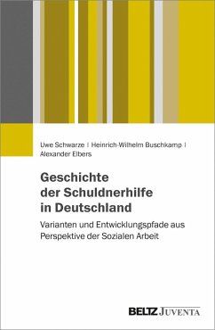 Geschichte der Schuldnerhilfe in Deutschland (eBook, PDF) - Schwarze, Uwe; Buschkamp, Heinrich-Wilhelm; Elbers, Alexander