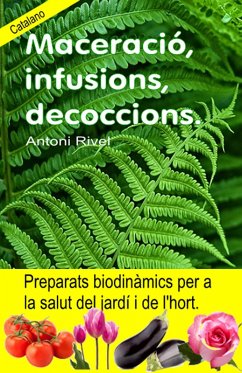 Maceració, infusions, decoccions. Preparats biodinàmics per a la salut del jardí i de l'hort. (eBook, ePUB) - Rivel, Antoni
